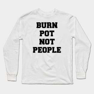 BURN POT NOT PEOPLE Long Sleeve T-Shirt